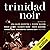 Trinidad Noir