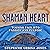 Shaman Heart: Turning Pain ...