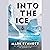 Into the Ice: The Northwest Passage, the Polar Sun, and a 175-Year-Old Mystery