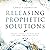 Releasing Prophetic Solutio...