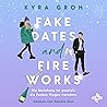 Fake Dates and Fireworks by Kyra Groh