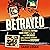 Betrayed: The incredible un...
