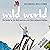 Wild World - Wie Kinder an der Welt wachsen und Eltern entspannt bleiben