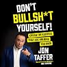 Don't Bullsh*t Yourself!: Crush the Excuses That are Holding You Back Don't Bullsh*t Yourself!: Crush the Excuses That are Holding You Back