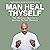 Man Heal Thyself: The Wellness Warrior's Journey to Self Mastery