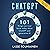 ChatGPT: 101 Things You Must Know Today About ChatGPT and Generative AI: Artificial Intelligence, Book 2