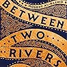 Between Two River...