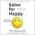 Solve for Happy: Engineer Your Path to Joy