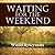 Waiting for the Weekend