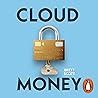 Cloudmoney: Cash, Cards, Crypto and the War for Our Wallets Cloudmoney: Cash, Cards, Crypto and the War for Our Wallets