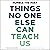 Things No One Else Can Teach Us