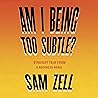 Am I Being Too Subtle?: The Adventures of a Business Maverick Am I Being Too Subtle?: The Adventures of a Business Maverick