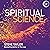 Spiritual Science: Why Science Needs Spirituality to Make Sense of the World