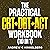 The Practical CBT + DBT + ACT Workbook (10 in 1) by Andrew C Hinkelberg