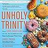 Unholy Trinity: How Carbs, Sugar & Oils Make Us Fat, Sick & Addicted and How to Escape Their Grip Unholy Trinity: How Carbs, Sugar & Oils Make Us Fat, Sick & Addicted and How to Escape Their Grip