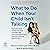 What to Do When Your Child ...