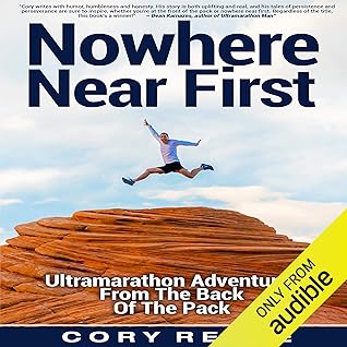 Nowhere Near First: Ultramarathon Adventures from the Back of the Pack