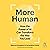 More Human: How the Power o...