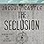 The Seclusion: The Seclusio...
