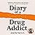 Diary of a Secret Drug Addict: Addiction, dependence and recovery. An ex-user’s guide to breaking free.