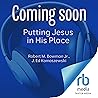 Putting Jesus in His Place: The Case for the Deity of Christ Putting Jesus in His Place: The Case for the Deity of Christ