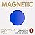 Magnetic: The Secret to Manifesting Health, Wealth, Love and Happiness