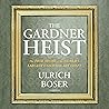 The Gardner Heist by Ulrich Boser