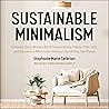 Sustainable Minimalism: Embrace Zero Waste, Build Sustainability Habits that Last, and Become a Minimalist Without Sacrificing the Planet Sustainable Minimalism: Embrace Zero Waste, Build Sustainability Habits that Last, and Become a Minimalist Without Sacrificing the Planet