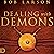 Dealing with Demons: An Introductory Guide to Exorcism and Discerning Evil Spirits