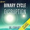Binary Cycle: Part 1: Disruption (Binary Cycle Saga 1)