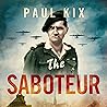 The Saboteur: True Adventures Of The Gentleman Commando Who Took On The Nazis