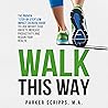 Walk This Way: The Proven "Step-By-Step" Low Impact Exercise Guide to Lose Weight, Ease Anxiety, Increase Productivity, and Regain Your Health