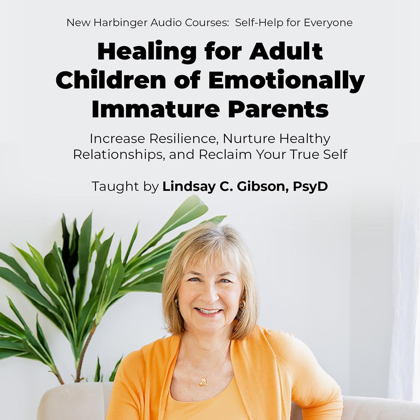 Healing for Adult Children of Emotionally Immature Parents: Increase Resilience, Nurture Healthy Relationships, and Reclaim Your True Self (Audible Audio)