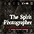 The Spirit Photographer: A ...