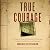 True Courage: A Trilogy of True-Life Survival of POWs from Vietnam, World War II, and Cambodia