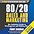 80/20 Sales and Marketing: The Definitive Guide to Working Less and Making More