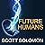 Future Humans: Inside the Science of Our Continuing Evolution