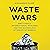 Waste Wars: Dirty Deals, International Rivalries and the Scandalous Afterlife of Rubbish