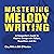 Mastering Melody Writing: A...