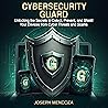 Cybersecurity Guard: Unlocking the Secrets to Detect, Prevent, and Shield Your Devices from Cyber Threats and Scams