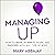 Managing Up: How to Move Up, Win at Work, and Succeed with Any Type of Boss
