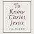 To Know Christ Jesus