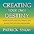 Creating Your Own Destiny: How to Get Exactly What You Want Out of Life and Work