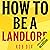 How to Be a Landlord: The D...