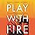 Play with Fire: Discovering...