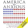 America the Anxious: How Our Pursuit of Happiness Is Creating a Nation of Nervous Wrecks America the Anxious: How Our Pursuit of Happiness Is Creating a Nation of Nervous Wrecks