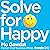 Solve for Happy: Engineer Your Path to Joy
