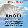 Angel: How to Invest in Technology Startups-Timeless Advice from an Angel Investor Who Turned $100,000 into $100,000,000