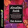 Abuelita Faith: What Women on the Margins Teach Us About Wisdom, Persistence, and Strength Abuelita Faith: What Women on the Margins Teach Us About Wisdom, Persistence, and Strength