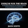 Exercise for the Brain: 70 Neurobic Exercises to Increase Mental Fitness Prevent Memory Loss